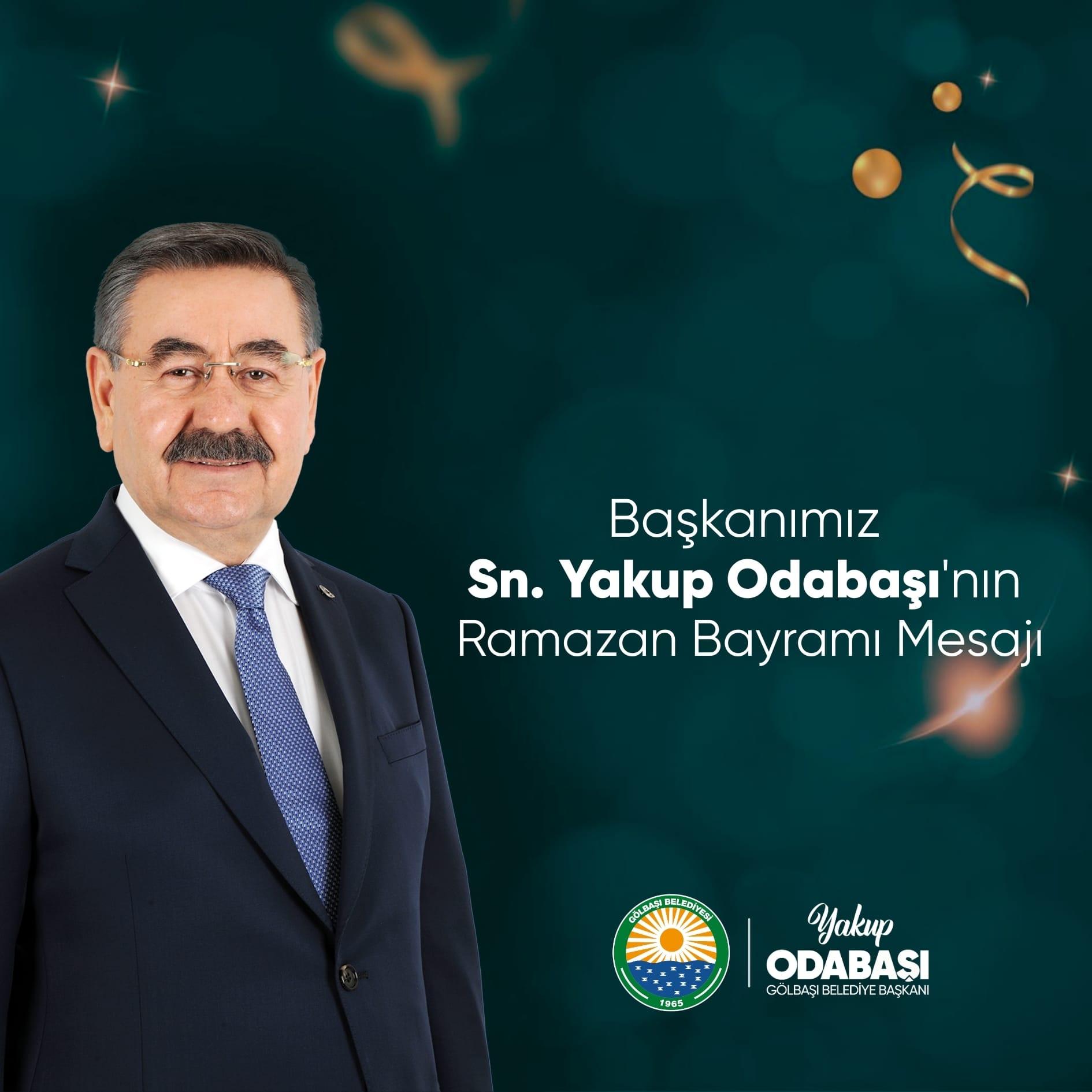 GÖLBAŞI BELEDİYE BAŞKANI YAKUP ODABAŞI’NIN RAMAZAN BAYRAMI MESAJI